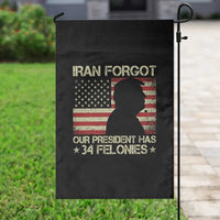 Iran Forgot Our President Has 34 Felonies Garden Flag Funny Political Satire Patriotic Flag