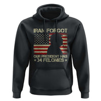 Iran Forgot Our President Has 34 Felonies Hoodie Funny Political Satire Patriotic Flag