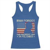 Iran Forgot Our President Has 34 Felonies Racerback Tank Top Funny Political Satire Patriotic Flag