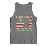 Iran Forgot Our President Has 34 Felonies Tank Top Funny Political Satire Patriotic Flag