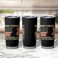 Iran Forgot Our President Has 34 Felonies Tumbler Cup Funny Political Satire Patriotic Flag