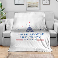 These People Are Crazy Capitol Political Humor Throw Blanket Funny Government Politics