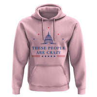 These People Are Crazy Capitol Political Humor Hoodie Funny Government Politics