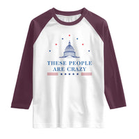 These People Are Crazy Capitol Political Humor Raglan Shirt Funny Government Politics