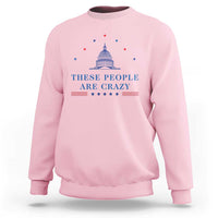 These People Are Crazy Capitol Political Humor Sweatshirt Funny Government Politics