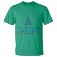 These People Are Crazy Capitol Political Humor T Shirt Funny Government Politics