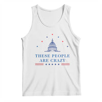 These People Are Crazy Capitol Political Humor Tank Top Funny Government Politics