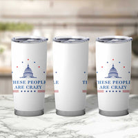 These People Are Crazy Capitol Political Humor Tumbler Cup Funny Government Politics