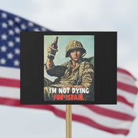 I’m Not Dying For Israel America First Veteran Protest Sign Anti Foreign War Military Statement