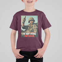 I’m Not Dying For Israel America First Veteran T Shirt For Kid Anti Foreign War Military Statement