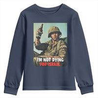 I’m Not Dying For Israel America First Veteran Youth Sweatshirt Anti Foreign War Military Statement