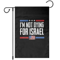 I’m Not Dying For Israel America First Political Statement Garden Flag Red White Blue Patriotic Military Protest