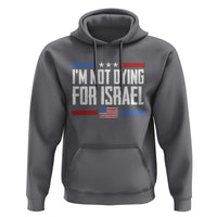 I’m Not Dying For Israel America First Political Statement Hoodie Red White Blue Patriotic Military Protest