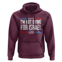 I’m Not Dying For Israel America First Political Statement Hoodie Red White Blue Patriotic Military Protest