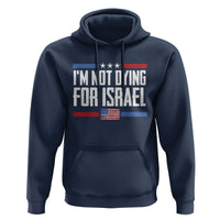 I’m Not Dying For Israel America First Political Statement Hoodie Red White Blue Patriotic Military Protest