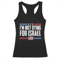 I’m Not Dying For Israel America First Political Statement Racerback Tank Top Red White Blue Patriotic Military Protest