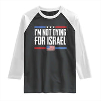 I’m Not Dying For Israel America First Political Statement Raglan Shirt Red White Blue Patriotic Military Protest