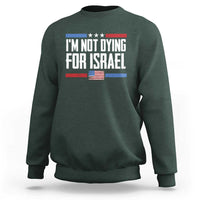 I’m Not Dying For Israel America First Political Statement Sweatshirt Red White Blue Patriotic Military Protest
