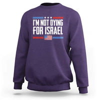 I’m Not Dying For Israel America First Political Statement Sweatshirt Red White Blue Patriotic Military Protest