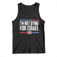 I’m Not Dying For Israel America First Political Statement Tank Top Red White Blue Patriotic Military Protest