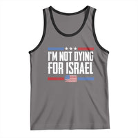 I’m Not Dying For Israel America First Political Statement Tank Top Red White Blue Patriotic Military Protest