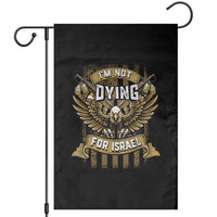 I’m Not Dying For Israel America First Military Statement Garden Flag atriotic Eagle Veteran Anti Foreign War