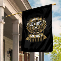 I’m Not Dying For Israel America First Military Statement Garden Flag atriotic Eagle Veteran Anti Foreign War