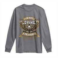 I’m Not Dying For Israel America First Military Statement Long Sleeve Shirt atriotic Eagle Veteran Anti Foreign War