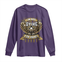 I’m Not Dying For Israel America First Military Statement Long Sleeve Shirt atriotic Eagle Veteran Anti Foreign War