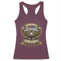 I’m Not Dying For Israel America First Military Statement Racerback Tank Top atriotic Eagle Veteran Anti Foreign War
