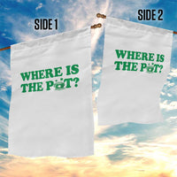 Where Is The Pot Funny St Patricks Day Garden Flag Lucky Clover Irish Drinking Humor