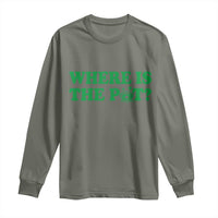 Where Is The Pot Funny St Patricks Day Long Sleeve Shirt Lucky Clover Irish Drinking Humor