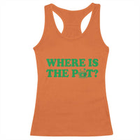 Where Is The Pot Funny St Patricks Day Racerback Tank Top Lucky Clover Irish Drinking Humor