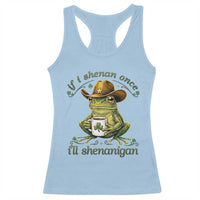 If I Shenan Once I Will Shenanigan Funny Frog Cowboy Racerback Tank Top St Patricks Day Shenanigans Humor