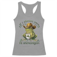 If I Shenan Once I Will Shenanigan Funny Frog Cowboy Racerback Tank Top St Patricks Day Shenanigans Humor