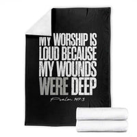 Psalm 147 3 Inspirational Christian Faith Throw Blanket My Worship Is Loud Because My Wounds Were Deep