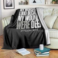 Psalm 147 3 Inspirational Christian Faith Throw Blanket My Worship Is Loud Because My Wounds Were Deep