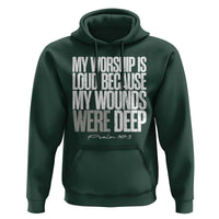 Psalm 147 3 Inspirational Christian Faith Hoodie My Worship Is Loud Because My Wounds Were Deep