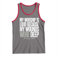 Psalm 147 3 Inspirational Christian Faith Tank Top My Worship Is Loud Because My Wounds Were Deep