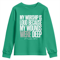 Psalm 147 3 Inspirational Christian Faith Youth Sweatshirt My Worship Is Loud Because My Wounds Were Deep