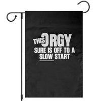 Funny Adult Humor Sarcastic Party Joke Garden Flag This Orgy Sure Is Off to a Slow Start