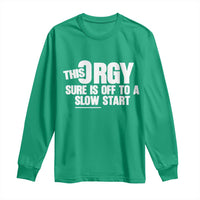 Funny Adult Humor Sarcastic Party Joke Long Sleeve Shirt This Orgy Sure Is Off to a Slow Start