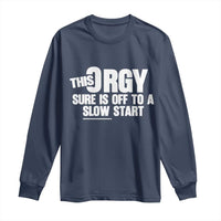 Funny Adult Humor Sarcastic Party Joke Long Sleeve Shirt This Orgy Sure Is Off to a Slow Start
