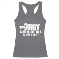 Funny Adult Humor Sarcastic Party Joke Racerback Tank Top This Orgy Sure Is Off to a Slow Start