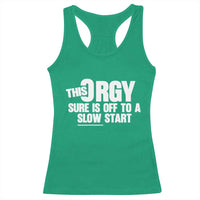 Funny Adult Humor Sarcastic Party Joke Racerback Tank Top This Orgy Sure Is Off to a Slow Start