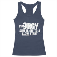 Funny Adult Humor Sarcastic Party Joke Racerback Tank Top This Orgy Sure Is Off to a Slow Start