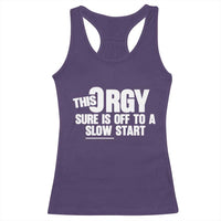 Funny Adult Humor Sarcastic Party Joke Racerback Tank Top This Orgy Sure Is Off to a Slow Start