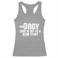 Funny Adult Humor Sarcastic Party Joke Racerback Tank Top This Orgy Sure Is Off to a Slow Start