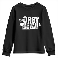 Funny Adult Humor Sarcastic Party Joke Youth Sweatshirt This Orgy Sure Is Off to a Slow Start