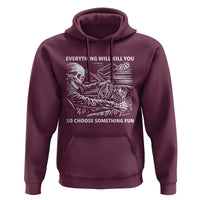 Funny Skeleton Driver Dark Humor Hoodie Everything Will Kill You So Choose Something Fun